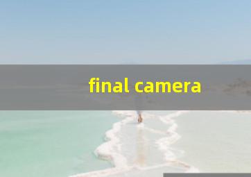 final camera